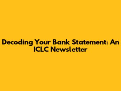 Decoding Your Bank Statement: An ICLC Newsletter