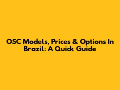 OSC Models, Prices & Options In Brazil: A Quick Guide