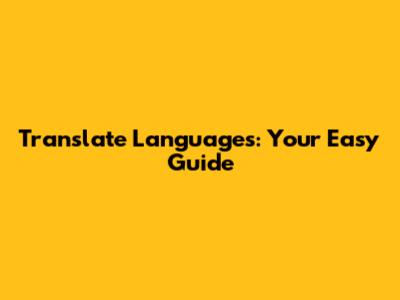 Translate Languages: Your Easy Guide